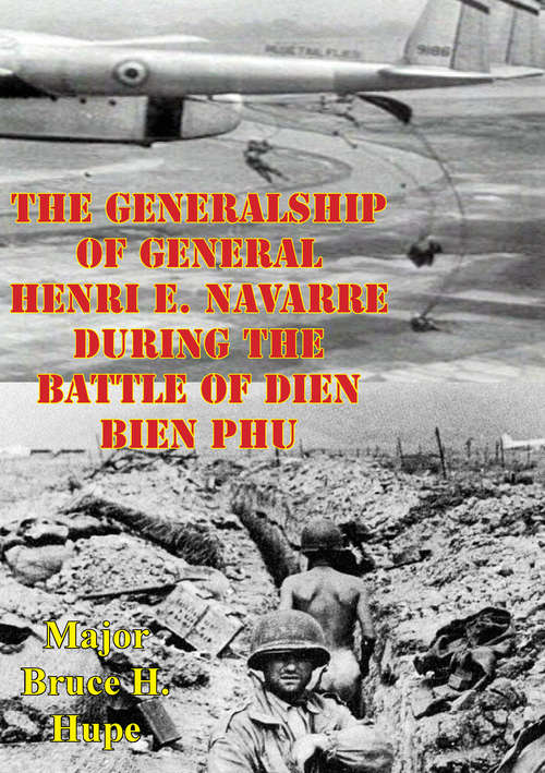 Book cover of The Generalship Of General Henri E. Navarre During The Battle Of Dien Bien Phu