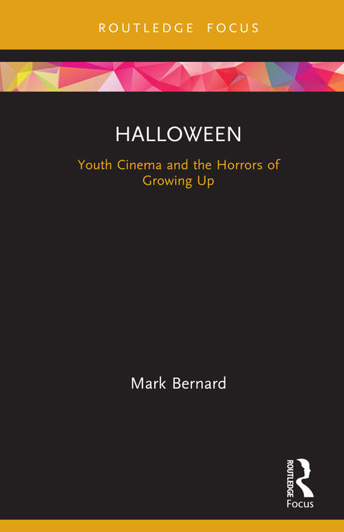 Halloween: Youth Cinema and the Horrors of Growing Up (Cinema and Youth Cultures)