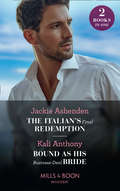 The Italian’s Final Redemption: The Italian's Final Redemption / Bound As His Business-deal Bride (Mills And Boon Modern Ser.)