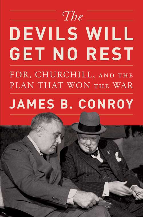 Book cover of The Devils Will Get No Rest: FDR, Churchill, and the Plan That Won the War