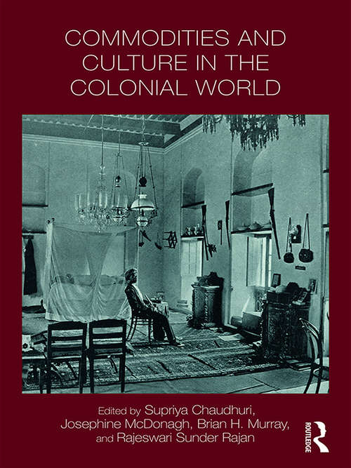 Commodities and Culture in the Colonial World (Intersections: Colonial and Postcolonial Histories)