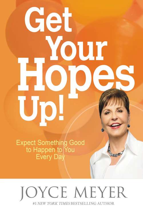 Book cover of Get Your Hopes Up!: Expect Something Good to Happen to You Every Day
