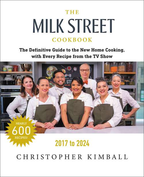 Book cover of The Milk Street Cookbook: The Definitive Guide to the New Home Cooking, with Every Recipe from Every Episode of the TV Show, 2017-2024 (7)