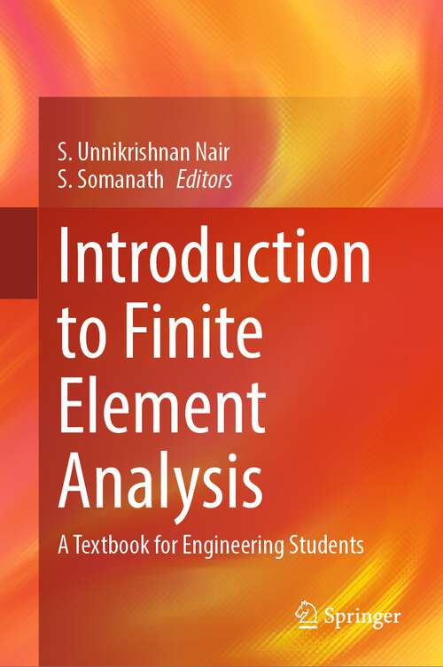 Book cover of Introduction to Finite Element Analysis: A Textbook for Engineering Students (1st ed. 2024)