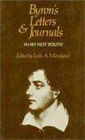 Byron's Letters and Journals: The complete and unexpurgated text of all the letters available in manuscript and the full printed version of all others