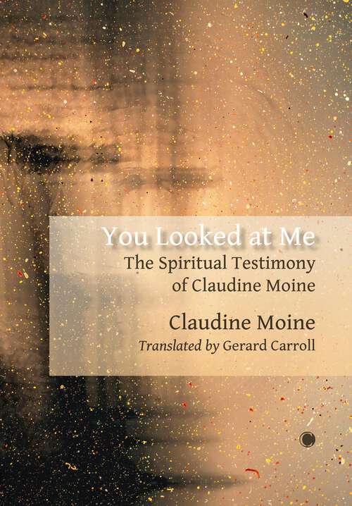Book cover of You Looked at Me: The Spiritual Testimony of Claudine Moine