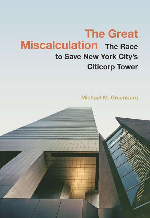Book cover of The Great Miscalculation: The Race to Save New York City's Citicorp Tower
