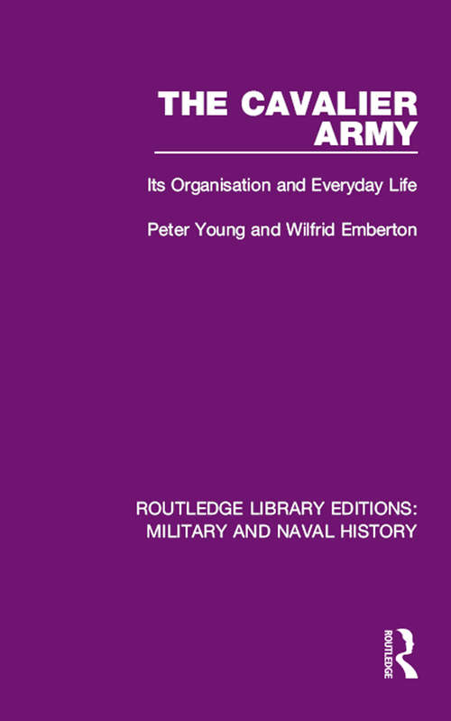 The Cavalier Army: Its Organisation and Everyday Life (Routledge Library Editions: Military and Naval History #24)