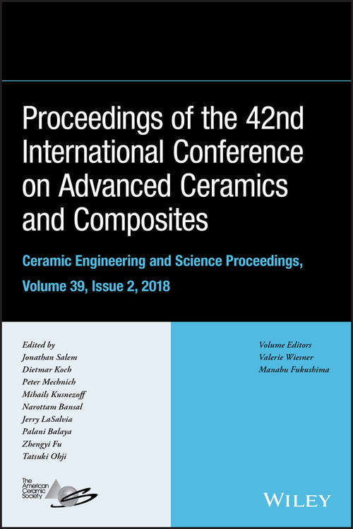 Proceedings of the 42nd International Conference on Advanced Ceramics and Composites, Ceramic Engineering and Science Proceedings, Issue 2 (Ceramic Engineering and Science Proceedings)