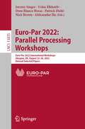 Euro-Par 2022: Euro-Par 2022 International Workshops, Glasgow, UK, August 22–26, 2022, Revised Selected Papers (Lecture Notes in Computer Science #13835)
