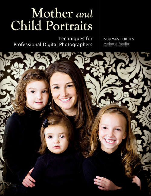 Book cover of Mother and Child Portraits Techniques for Professional Digital Photographers