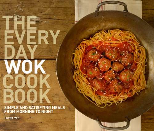 Book cover of The Everyday Wok Cookbook: Simple and Satisfying Recipes for the Most Versatile Pan in Your Kitchen