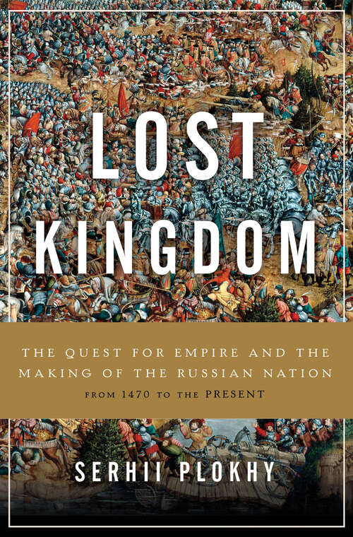 Book cover of Lost Kingdom: The Quest for Empire and the Making of the Russian Nation