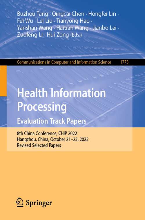 Book cover of Health Information Processing. Evaluation Track Papers: 8th China Conference, CHIP 2022, Hangzhou, China, October 21–23, 2022, Revised Selected Papers (1st ed. 2023) (Communications in Computer and Information Science #1773)