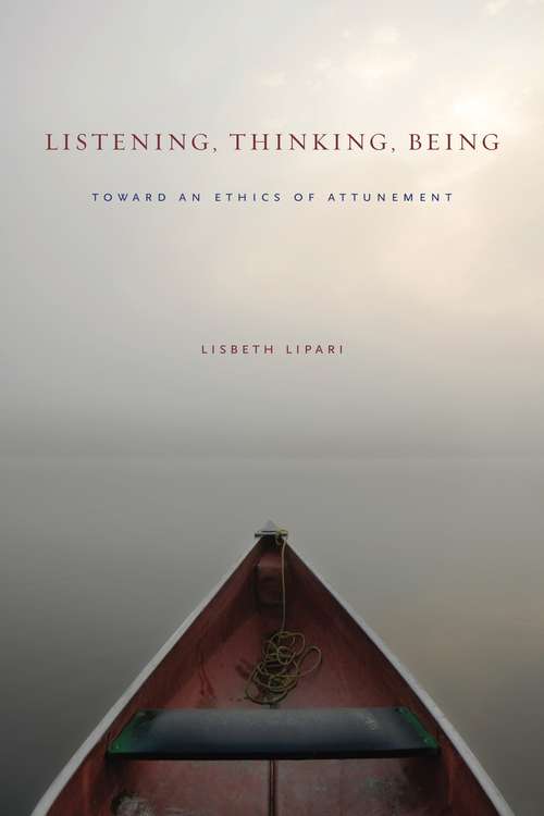 Book cover of Listening, Thinking, Being: Toward an Ethics of Attunement