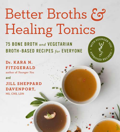 Book cover of Better Broths & Healing Tonics: 75 Bone Broth and Vegetarian Broth-Based Recipes for Everyone