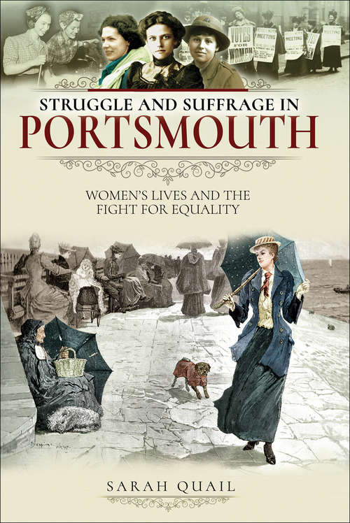 Book cover of Struggle and Suffrage in Portsmouth: Women's Lives and the Fight for Equality (Struggle And Suffrage Ser.)