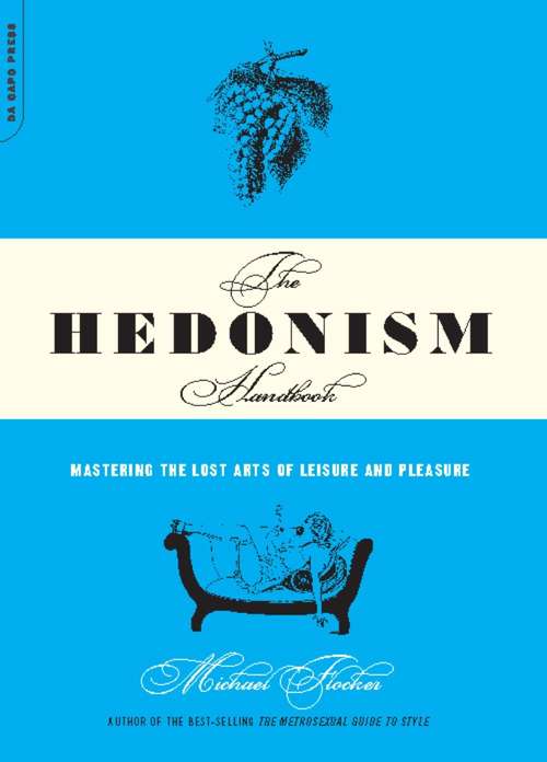Book cover of The Hedonism Handbook: Mastering the Lost Arts of Leisure and Pleasure