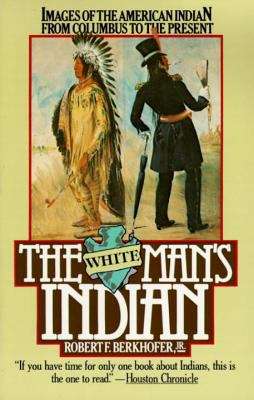 Book cover of The White Man's Indian: Images of the American Indian from Columbus to the Present