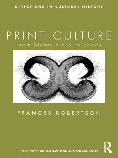 Book cover of Print Culture: From Steam Press to Ebook (Directions in Cultural History)