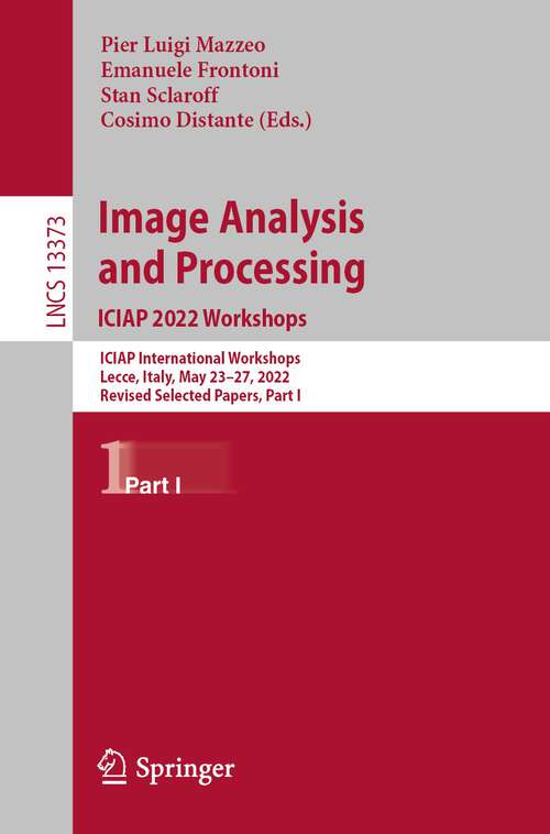 Book cover of Image Analysis and Processing. ICIAP 2022 Workshops: ICIAP International Workshops, Lecce, Italy, May 23–27, 2022, Revised Selected Papers, Part I (1st ed. 2022) (Lecture Notes in Computer Science #13373)