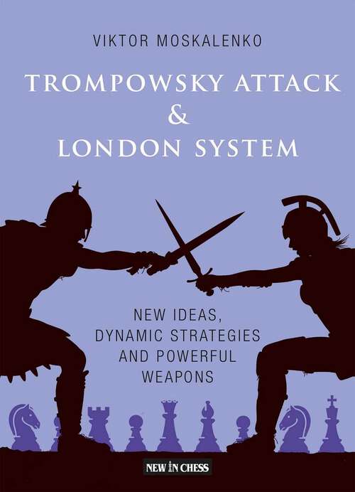 Book cover of The Trompowsky Attack & London System: New Ideas, Dynamic Strategies and Powerful Weapons