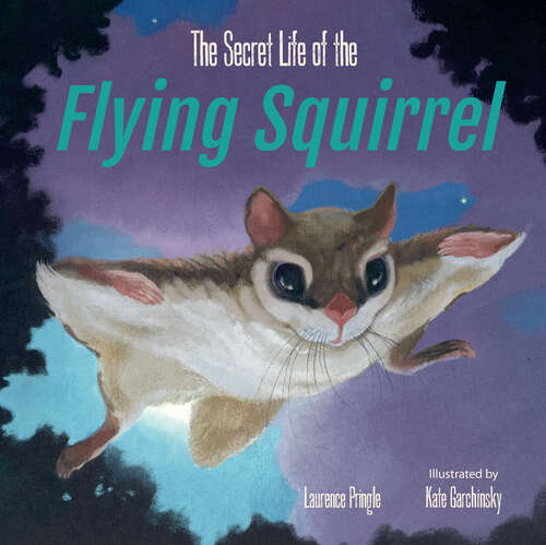 Book cover of The Secret Life of the Flying Squirrel (The Secret Life)