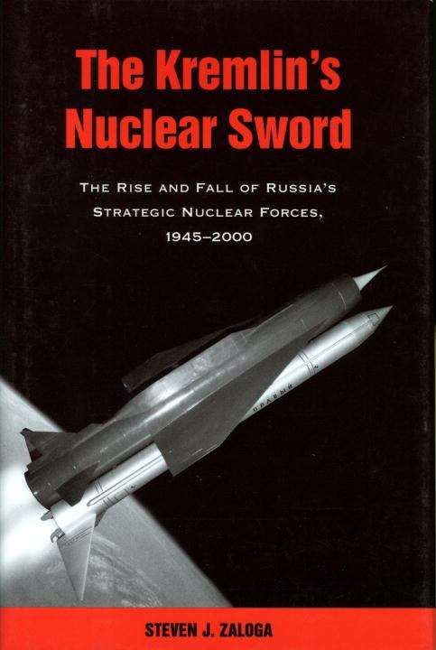 Book cover of The Kremlin's Nuclear Sword: The Rise and Fall of Russia's Strategic Nuclear Forces, 1945-2000