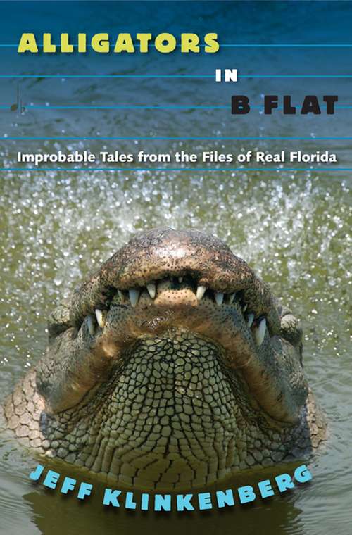 Book cover of Alligators in B-Flat: Improbable Tales from the Files of Real Florida (Florida History and Culture)