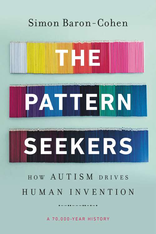 Book cover of The Pattern Seekers: How Autism Drives Human Invention