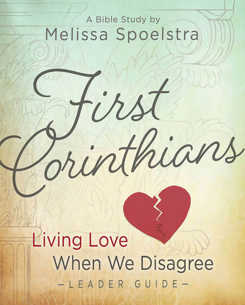 Book cover of First Corinthians - Women's Bible Study Leader Guide: Living Love When We Disagree