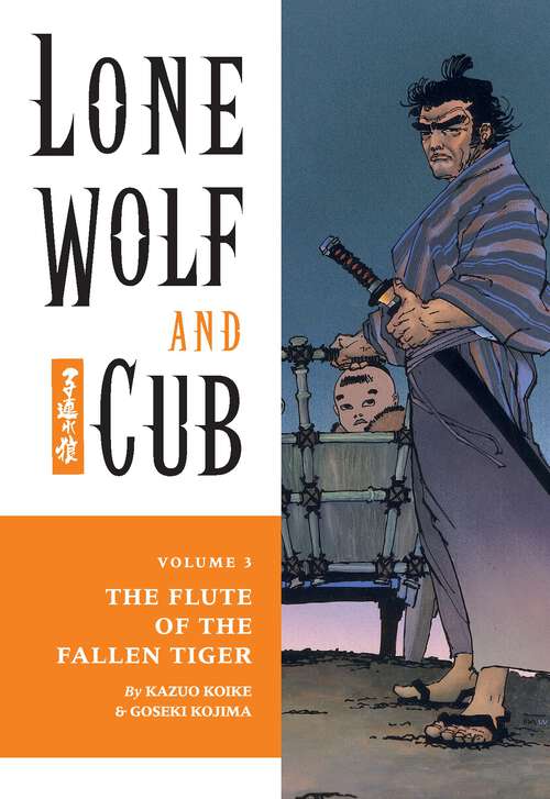 Book cover of Lone Wolf and Cub Volume 3: The Flute of The Fallen Tiger (Lone Wolf and Cub)