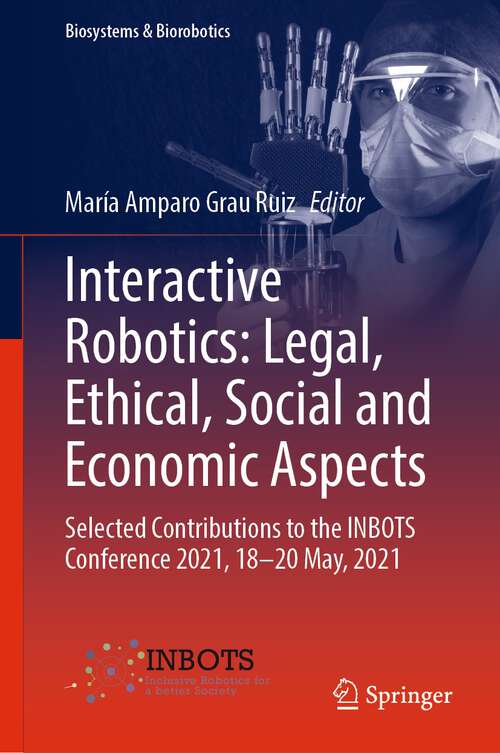 Book cover of Interactive Robotics: Selected Contributions to the INBOTS Conference 2021, 18-20 May, 2021 (1st ed. 2022) (Biosystems & Biorobotics #30)