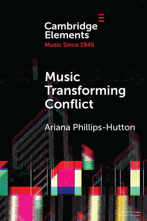 Book cover of Music Transforming Conflict (Elements in Music since 1945)