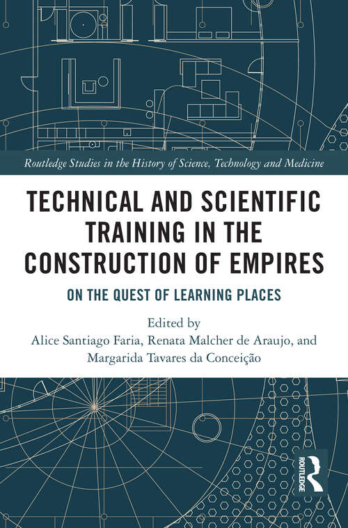 Book cover of Technical and Scientific Training in the Construction of Empires: On the Quest of Learning Places (1) (Routledge Studies in Modern History)