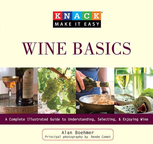 Book cover of Knack Wine Basics: A Complete Illustrated Guide To Understanding, Selecting & Enjoying Wine (Knack: Make It Easy)