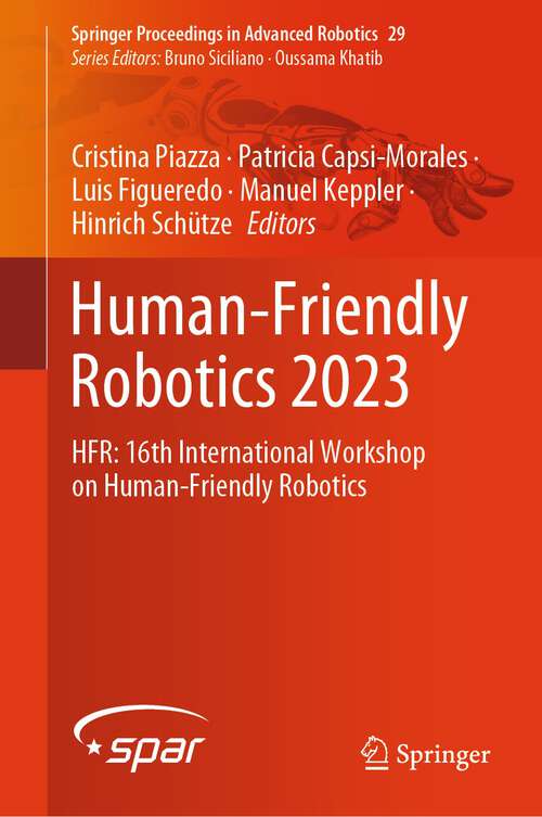 Book cover of Human-Friendly Robotics 2023: HFR: 16th International Workshop on Human-Friendly Robotics (2024) (Springer Proceedings in Advanced Robotics #29)