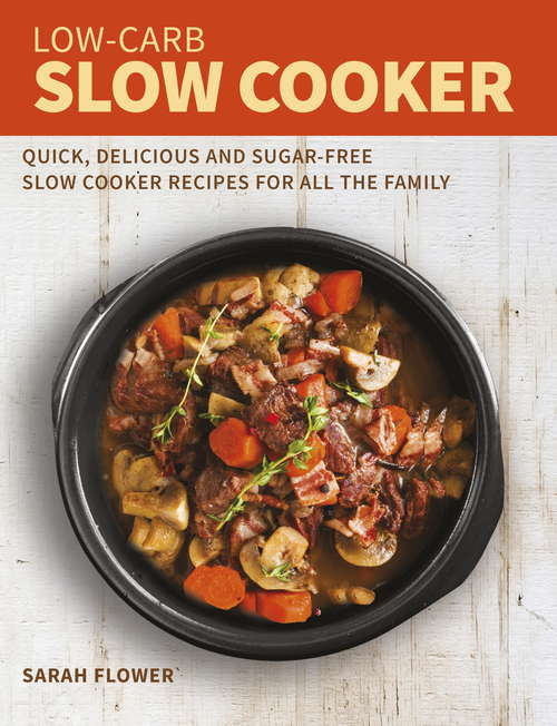 Book cover of Low-Carb Slow Cooker: Quick, Delicious and Sugar-Free Slow Cooker Recipes for All the Family
