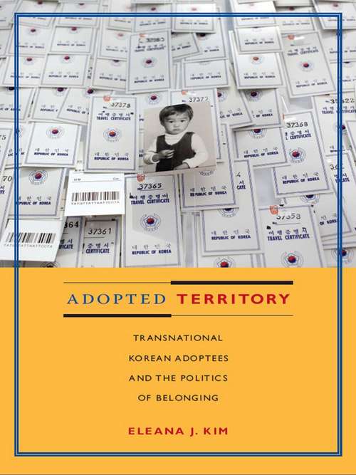 Book cover of Adopted Territory: Transnational Korean Adoptees and the Politics of Belonging