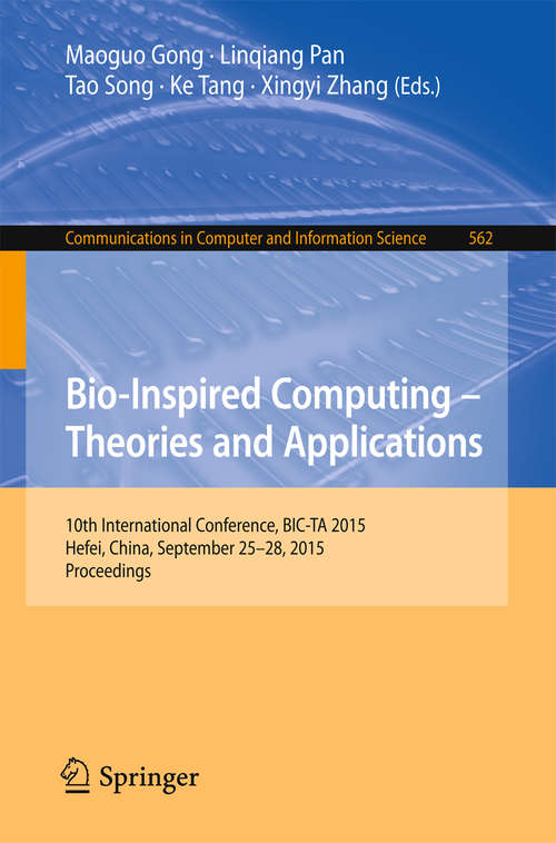 Bio-Inspired Computing -- Theories and Applications: 10th International Conference, BIC-TA 2015 Hefei, China, September 25-28, 2015, Proceedings (Communications in Computer and Information Science #562)
