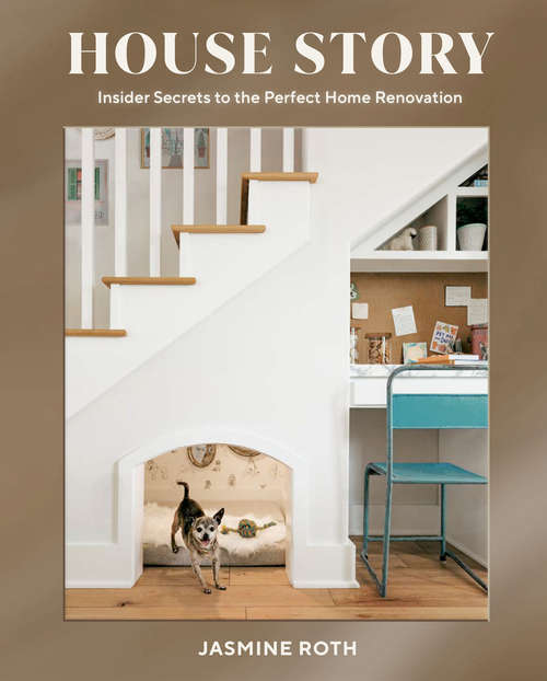 Book cover of House Story: Insider Secrets to the Perfect Home Renovation