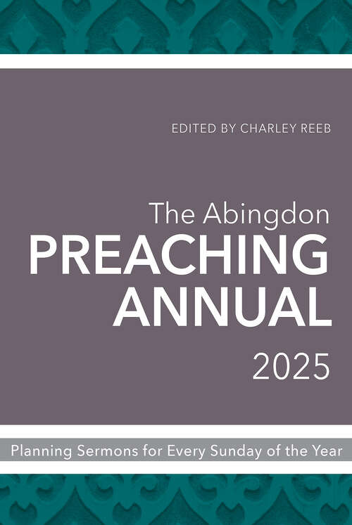 Book cover of The Abingdon Preaching Annual 2025: Planning Sermons for Every Sunday of the Year (The Abingdon Preaching Annual 2025 [EPUB])