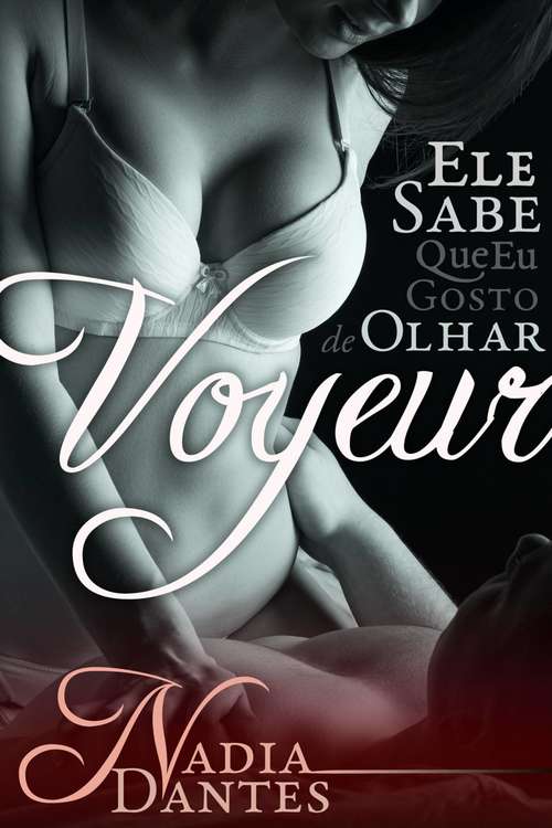 Book cover of Voyeur: Ele Sabe Que Eu Gosto De Olhar (Ele Sabe #1)