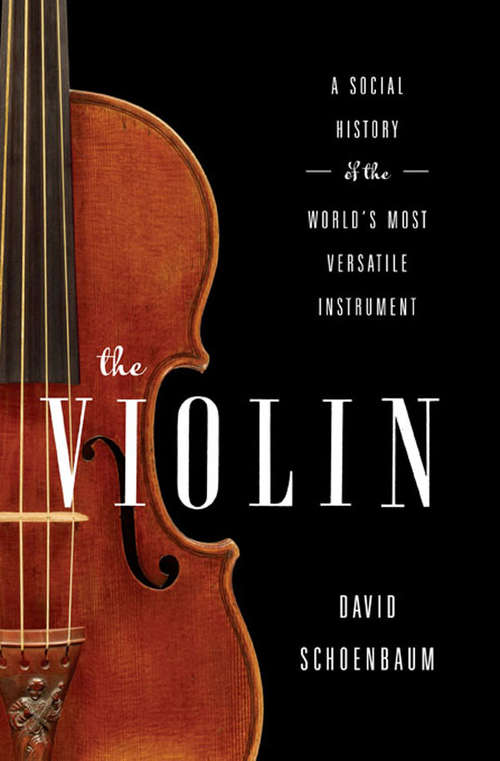 Book cover of The Violin: A Social History of the World's Most Versatile Instrument