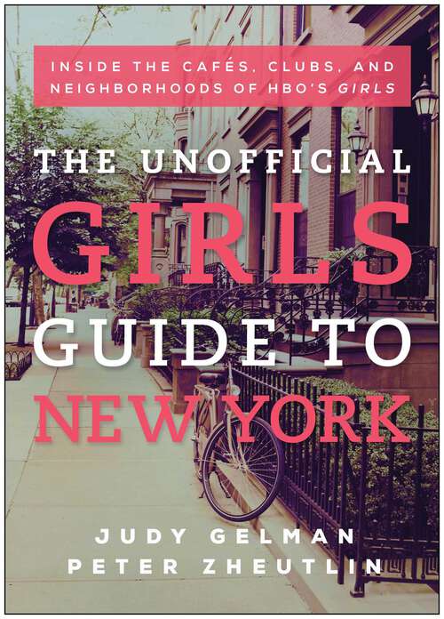 Book cover of The Unofficial Girls Guide to New York: Inside the Cafes, Clubs, and Neighborhoods of HBO's Girls