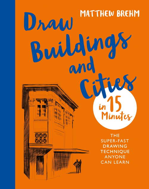 Book cover of Draw Buildings and Cities in 15 Minutes: Amaze Your Friends With Your Drawing Skills (Draw In 15 Minutes Ser.)