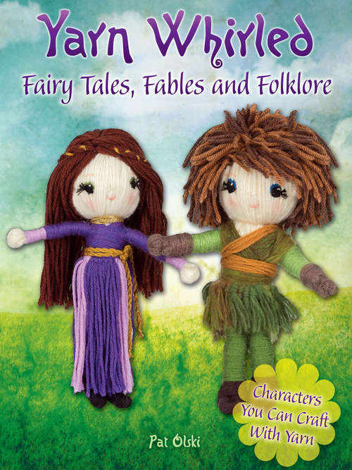 Book cover of Yarn Whirled: Fairy Tales, Fables and Folklore: Characters You Can Craft With Yarn
