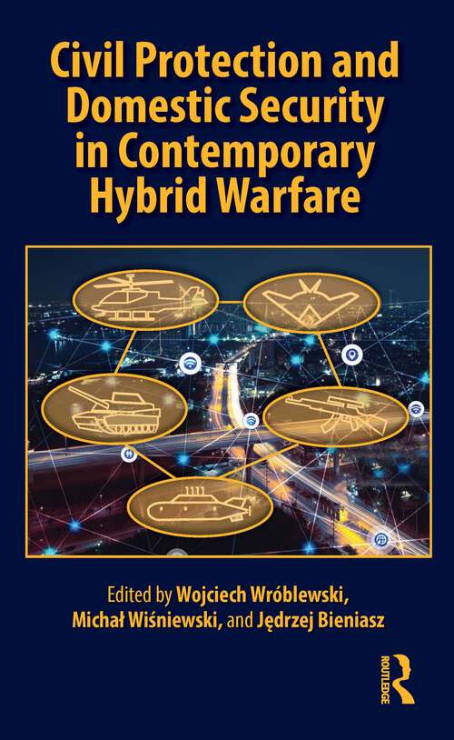 Book cover of Civil Protection and Domestic Security in Contemporary Hybrid Warfare (1)