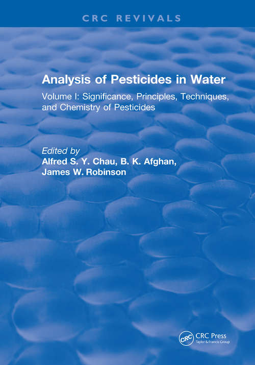 Analysis of Pesticides in Water: Volume I: Significance, Principles, Techniques, and Chemistry of Pesticides