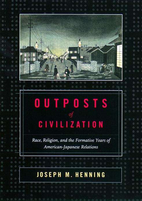 Book cover of Outposts of Civilization: Race, Religion, and the Formative Years of American-Japanese Relations